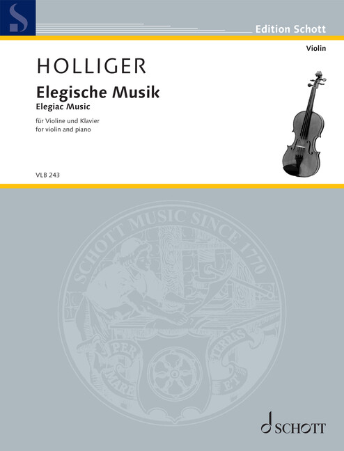 Holliger, Heinz : Elegiac Music, for violin and piano - violin and piano - Schott Digital